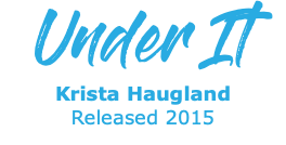 Under It Krista Haugland  Released 2015